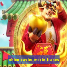 chico xavier morte frases